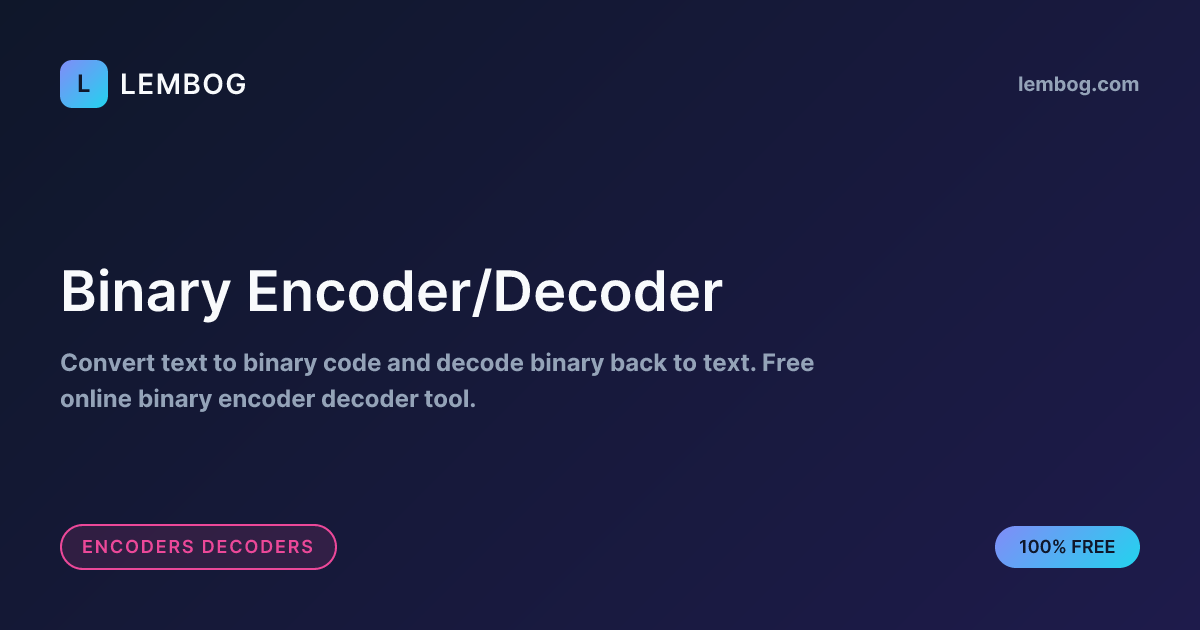 Binary Encoder/Decoder - Text to Binary Converter | Lembog