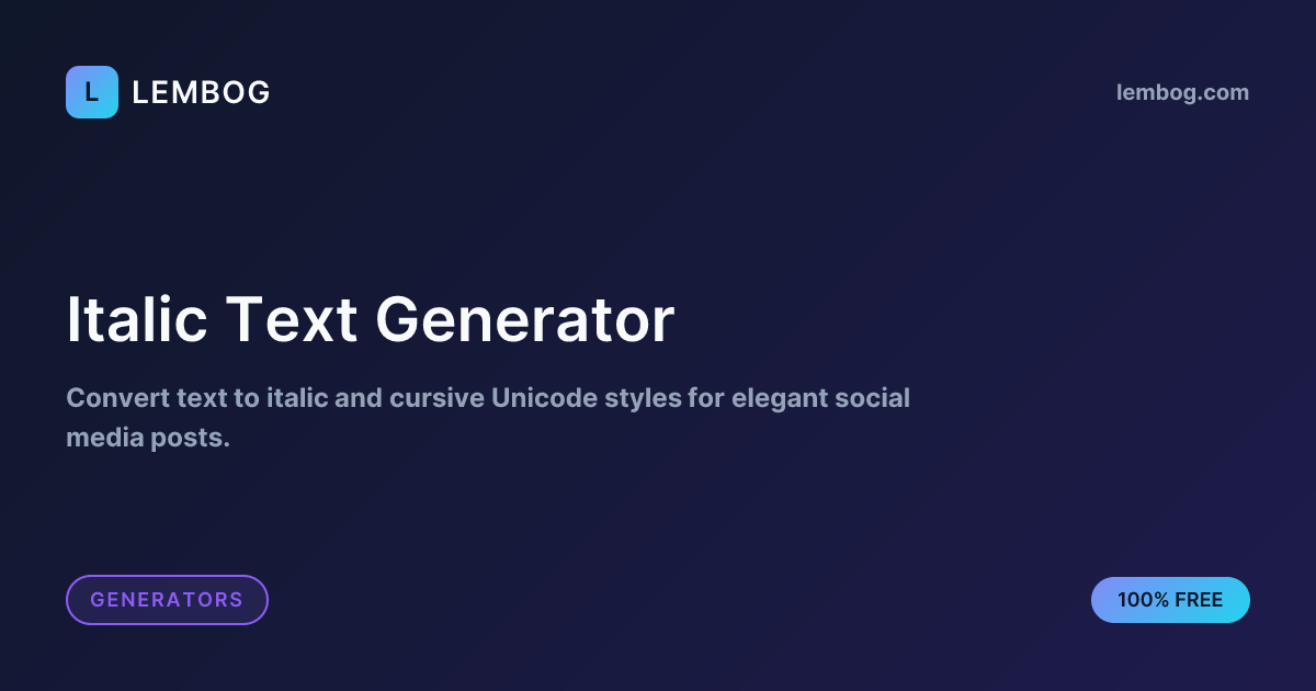 Italic Text Generator - 𝘐𝘵𝘢𝘭𝘪𝘤 & 𝒞𝓊𝓇𝓈𝒾𝓋ℯ Text | Lembog